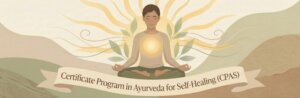 Certificate Program in Ayurveda for Self-Healing (CPAS)